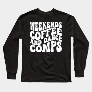 Weekends Coffee And Dance Comps Long Sleeve T-Shirt